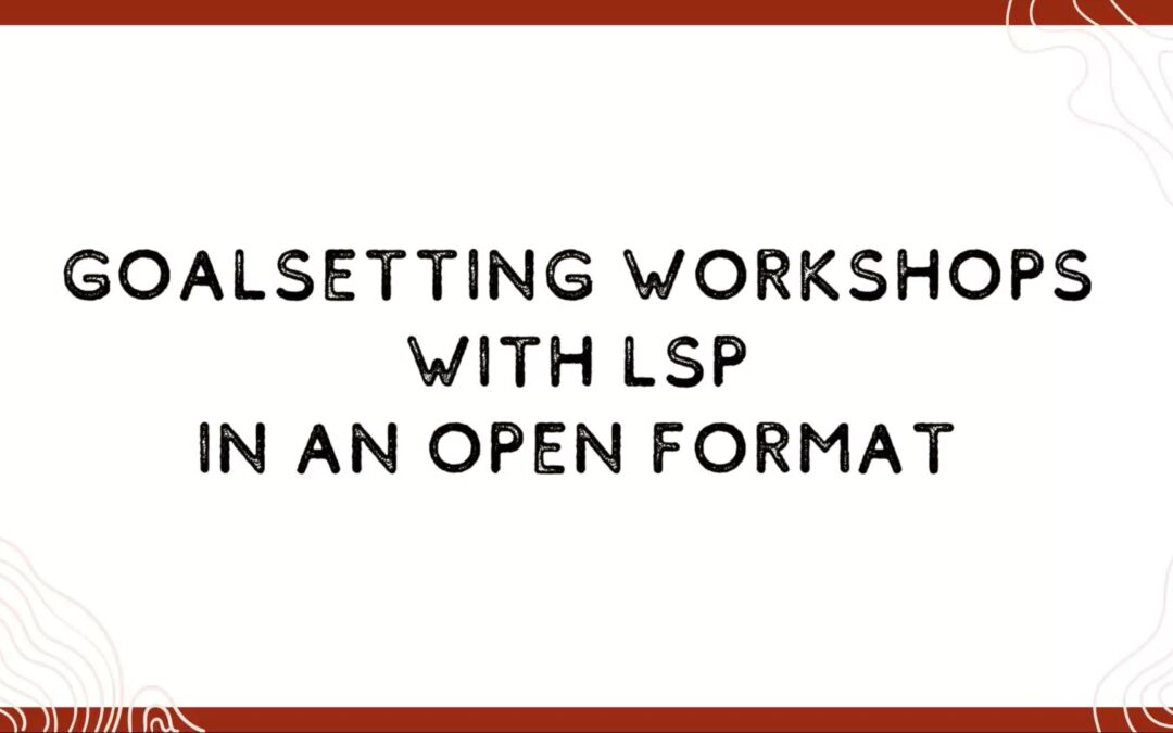 Goalsetting Workshops with LSP in an Open Format